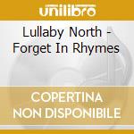Lullaby North - Forget In Rhymes cd