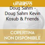 Doug Sahm - Doug Sahm Kevin Kosub & Friends cd