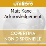 Matt Kane - Acknowledgement cd