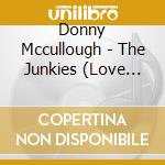Donny Mccullough - The Junkies (Love Me)