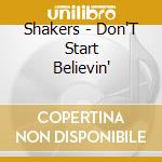 Shakers - Don'T Start Believin' cd musicale di Shakers