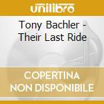 Tony Bachler - Their Last Ride cd
