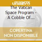 The Vatican Space Program - A Cobble Of Songs cd