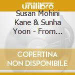Susan Mohini Kane & Sunha Yoon - From The Heart cd musicale di Susan Mohini Kane & Sunha Yoon