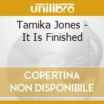 Tamika Jones - It Is Finished cd