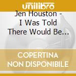 Jen Houston - I Was Told There Would Be Pie cd