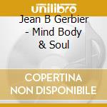 Jean B Gerbier - Mind Body & Soul cd