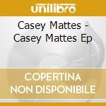 Casey Mattes - Casey Mattes Ep cd