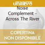Noise Complement - Across The River cd