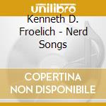 Kenneth D. Froelich - Nerd Songs cd
