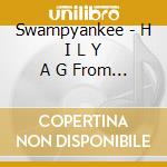 Swampyankee - H I L Y A G From America'S Heartland cd