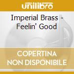Imperial Brass - Feelin' Good cd musicale di Imperial Brass