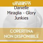 Danielle Miraglia - Glory Junkies cd