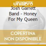 Josh Garrett Band - Honey For My Queen cd
