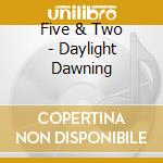 Five & Two - Daylight Dawning cd