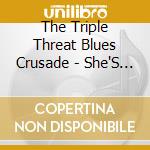 The Triple Threat Blues Crusade - She'S One Of A Kind cd musicale di The Triple Threat Blues Crusade
