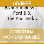 Bishop Andrew J. Ford Ii & The Anointed Voices - A Mighty Good God cd