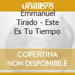 Emmanuel Tirado - Este Es Tu Tiempo cd musicale di Emmanuel Tirado