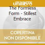 The Formless Form - Stillest Embrace cd