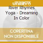River Rhymes Yoga - Dreaming In Color cd