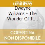 Dwayne Williams - The Wonder Of It All
