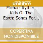 Michael Ryther - Kids Of The Earth: Songs For The Green Generation cd