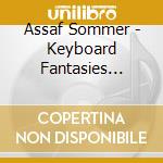 Assaf Sommer - Keyboard Fantasies Performed On Period Instruments cd musicale di Assaf Sommer