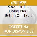 Socks In The Frying Pan - Return Of The Giant Sock Monsters From Outer Space