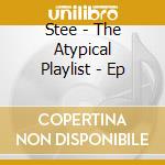 Stee - The Atypical Playlist - Ep cd