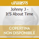 Johnny J - It'S About Time cd