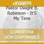 Pastor Dwight B. Robinson - It'S My Time cd