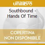 Southbound - Hands Of Time cd