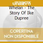 Whelan - The Story Of Ike Dupree cd