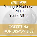 Young P Martinez - 200 + Years After cd
