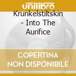 Krunkelstiltskin - Into The Aurifice cd musicale di Krunkelstiltskin