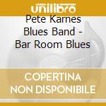 Pete Karnes Blues Band - Bar Room Blues cd