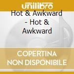 Hot & Awkward - Hot & Awkward cd