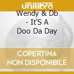 Wendy & Db - It'S A Doo Da Day cd musicale di Wendy & Db