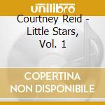 Courtney Reid - Little Stars, Vol. 1 cd