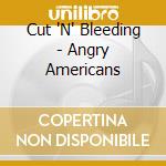Cut 'N' Bleeding - Angry Americans cd