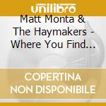 Matt Monta & The Haymakers - Where You Find Love cd