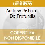 Andrew Bishop - De Profundis cd