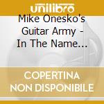 Mike Onesko's Guitar Army - In The Name Of Rock'n'rol cd musicale di Mike Onesko's Guitar Army