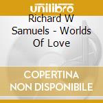 Richard W Samuels - Worlds Of Love cd