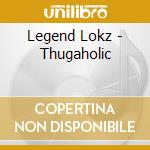 Legend Lokz - Thugaholic