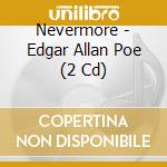 Nevermore - Edgar Allan Poe (2 Cd) cd musicale di Nevermore