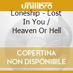 Loneship - Lost In You / Heaven Or Hell cd