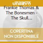 Frankie Thomas & The Bonesmen - The Skull Sessions cd
