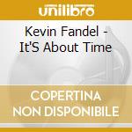 Kevin Fandel - It'S About Time cd musicale di Kevin Fandel