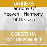 Harmony Of Heaven - Harmony Of Heaven cd musicale di Harmony Of Heaven